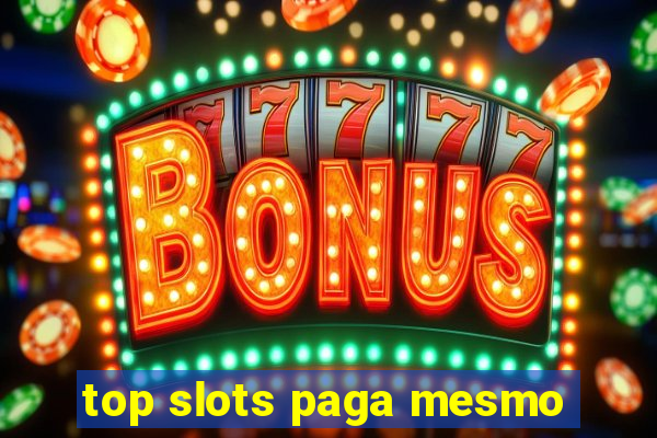 top slots paga mesmo